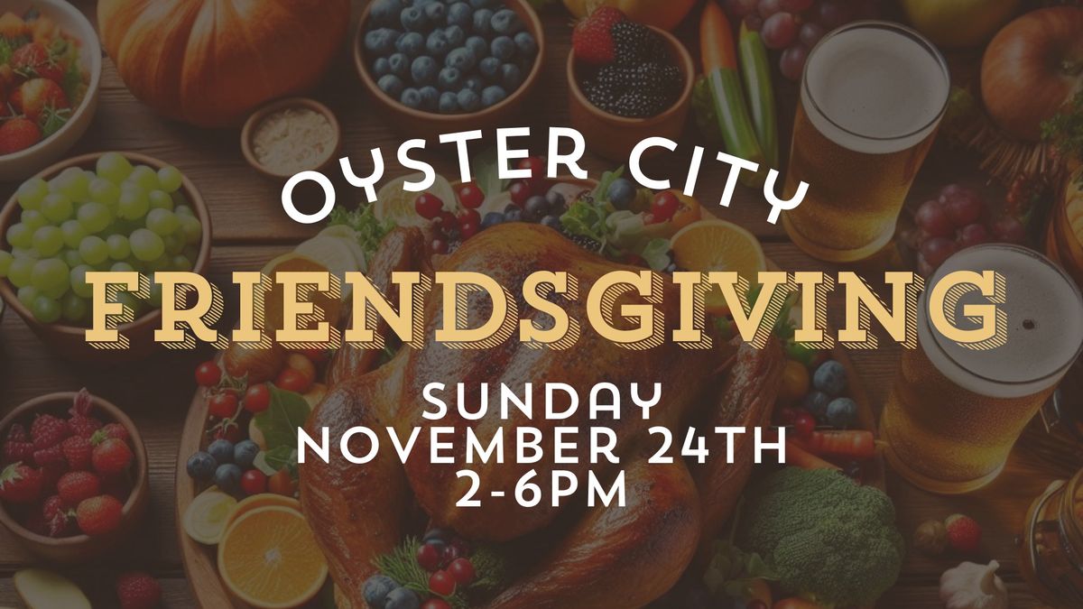 Friendsgiving Potluck at Oyster City Mobile