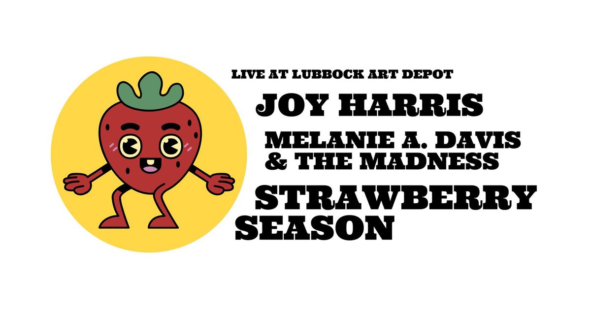 Joy Harris, MADATM, + Strawberry Season @ Lubbock Art Depot