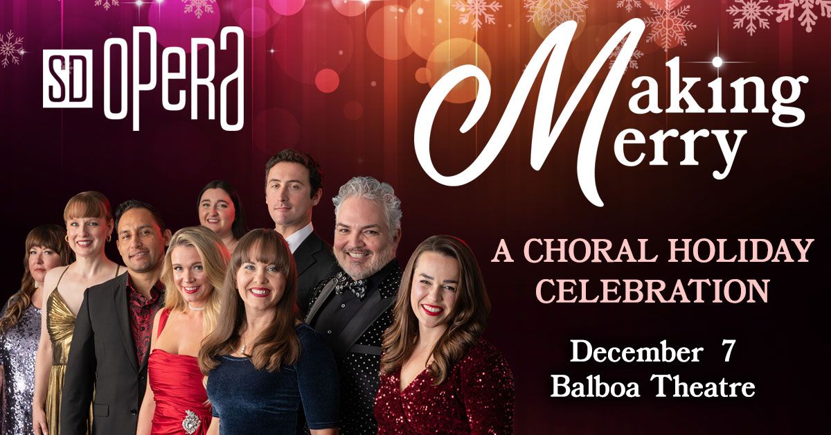 SAN DIEGO OPERA PRESENTS: MAKING MERRY A CHORAL HOLIDAY CELEBRATION