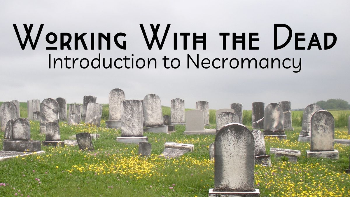 Working With The Dead: Introduction to Necromancy