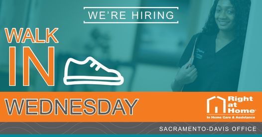 Walk In Hiring Events Walk in Wednesday - Hiring Event, Right at Home, Sacramento, 2 June 2021