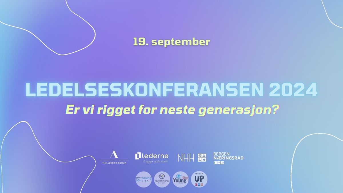 Ledelseskonferansen 2024: Er vi rigget for neste generasjon?