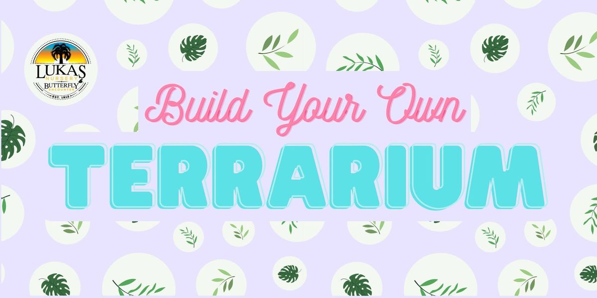 Build Your Own Terrarium Workshop - Hosted by Lukas Nursery