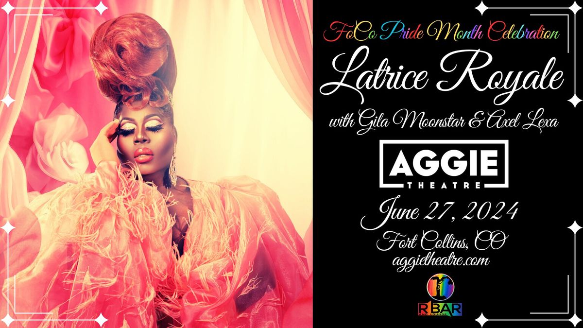 Latrice Royale - FoCo Pride Month Celebration | Aggie Theatre | Presented by R Bar & Lounge