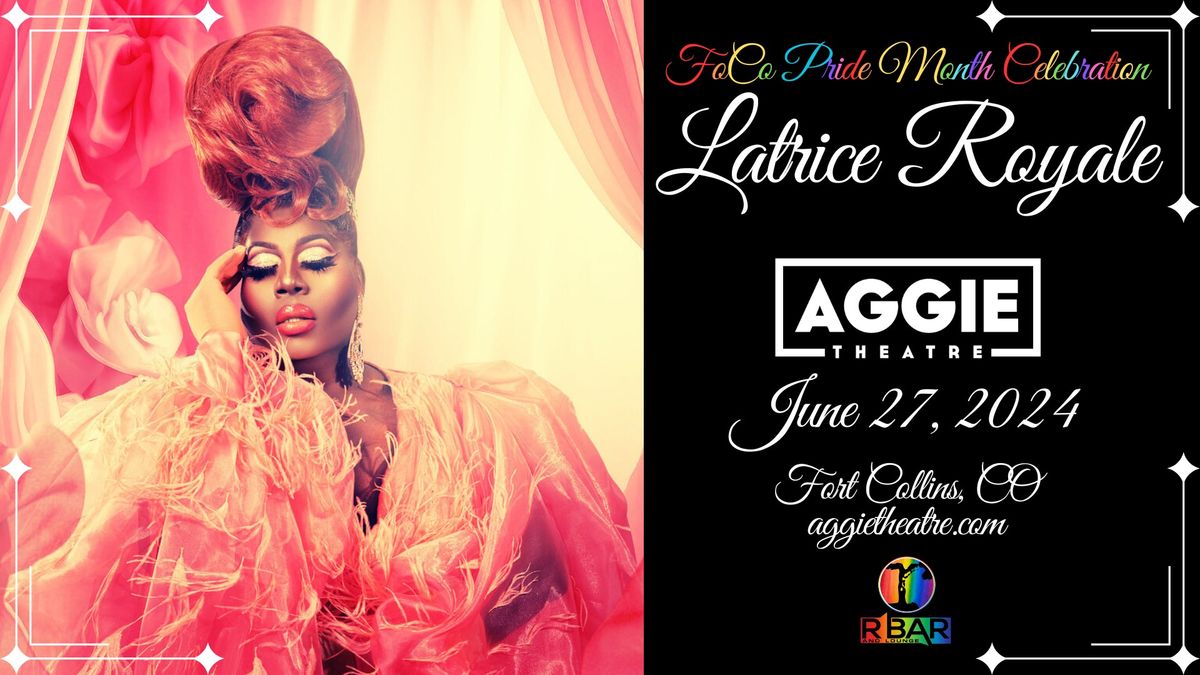 Latrice Royale - FoCo Pride Month Celebration | Aggie Theatre | Presented by R Bar & Lounge