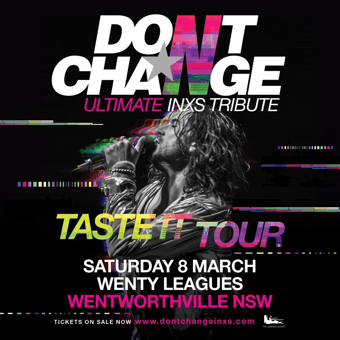 DON\u2019T CHANGE - ULTIMATE INXS | Wenty Leagues, Wentworthville NSW