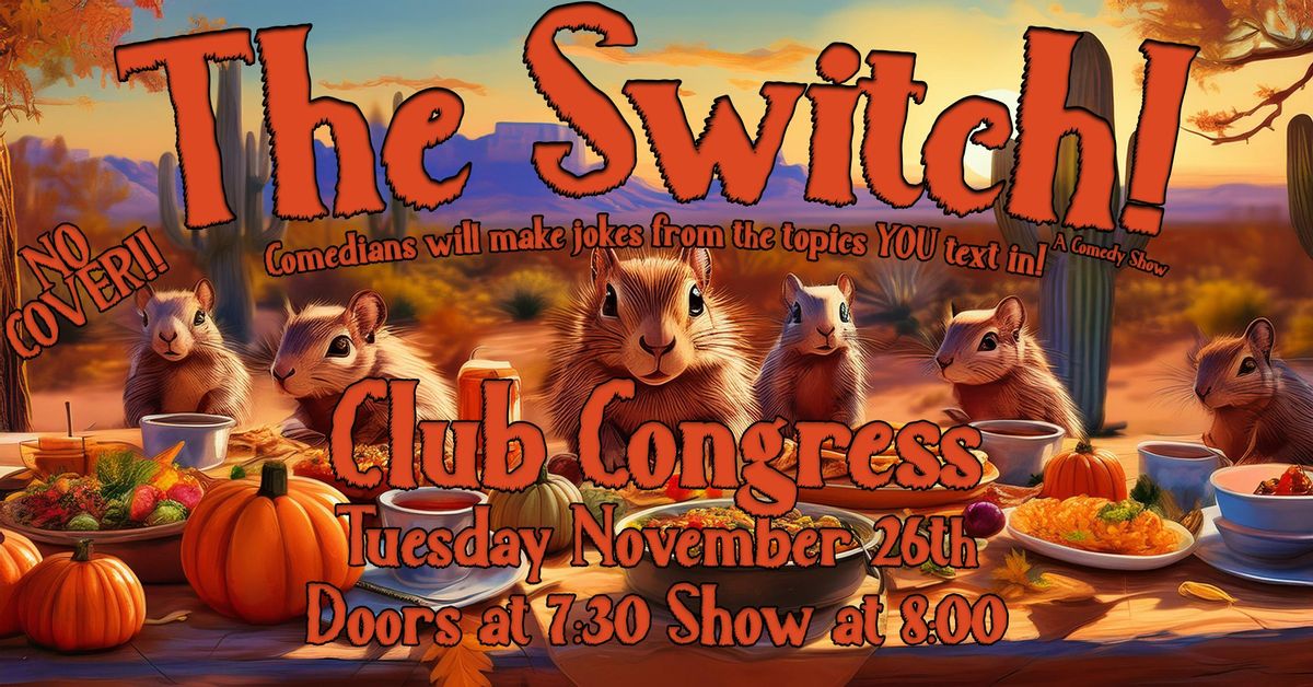 The Switch! A comedy Show LIVE at Club Congress - Tuesday November 26th - NO COVER!