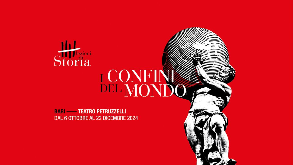 LEZIONI DI STORIA AL TEATRO PETRUZZELLI - I CONFINI DEL MONDO