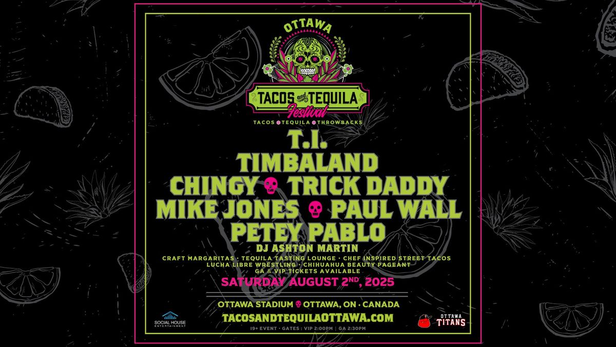 Tacos and Tequila Festival : Ottawa 2025 featuring T.I., Timbaland, Chingy & more! 