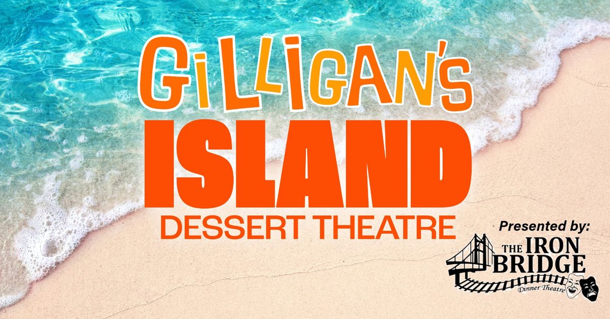 Gilligan's Island Dessert Theatre! - Presented by Iron Bridge Dinner Theatre