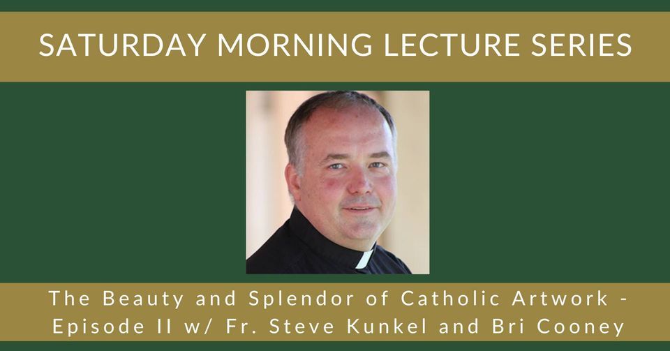 Saturday Morning Lecture Series - The Beauty and Splendor of Catholic Artwork - Episode II