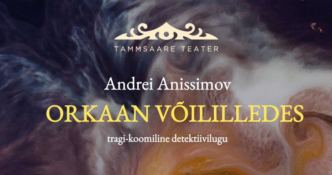 "Orkaan v\u00f5ililledes" Tammsaare Teater