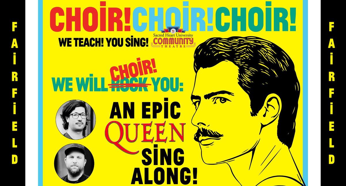 "We Will CHOIR! You" An EPIC Queen Sing-Along! in Fairfield, CT! 