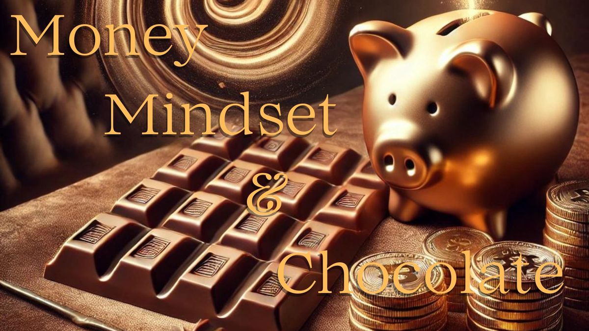 Money, Mindset & Chocolate