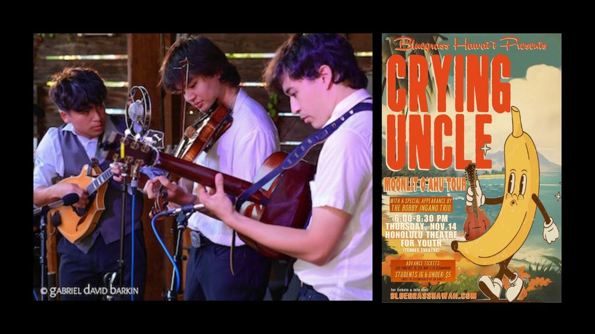 Bluegrass Hawai\u2018i Presents: CRYING UNCLE with special guests THE BOBBY INGANO TRIO