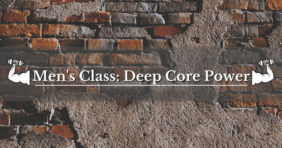 Men\u2019s Class: Deep Core Power Spring Workshop 2024