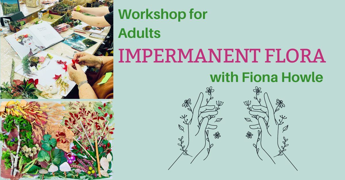 Impermanent Flora with Fiona Howle (18yrs+)