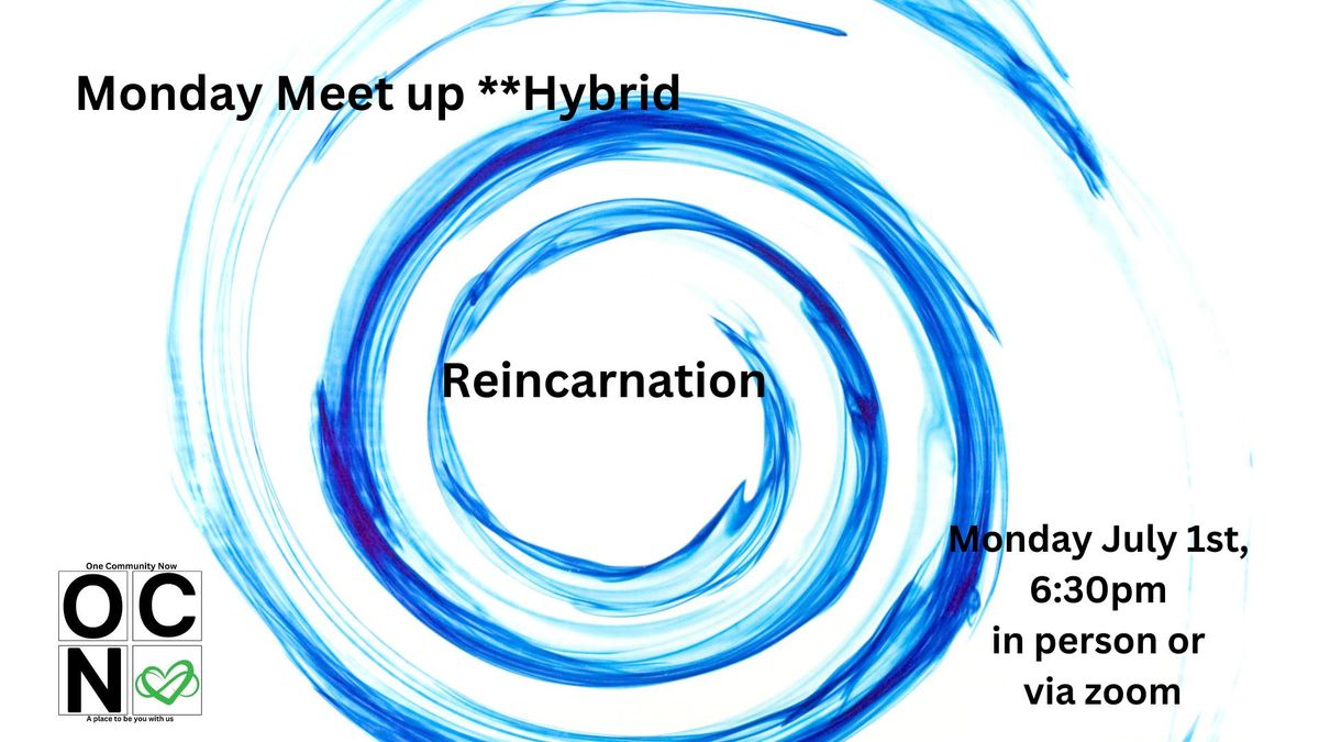 Monday Meet Up - Reincarnation **Hybrid