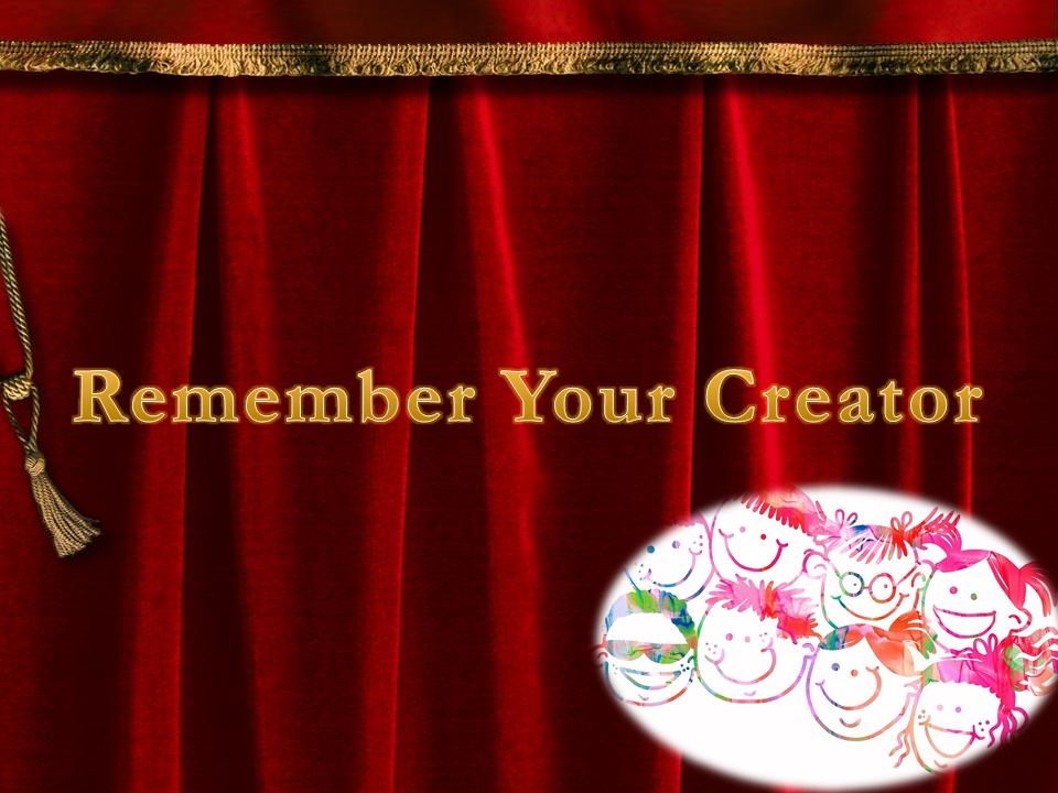 Remember Your Creator