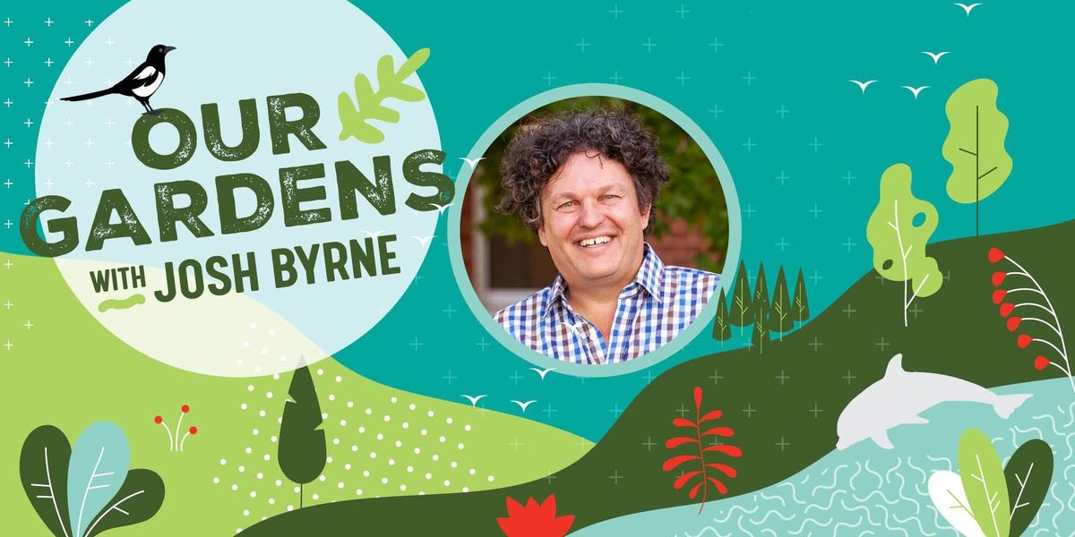 Our Gardens with Josh Byrne - Dalkeith