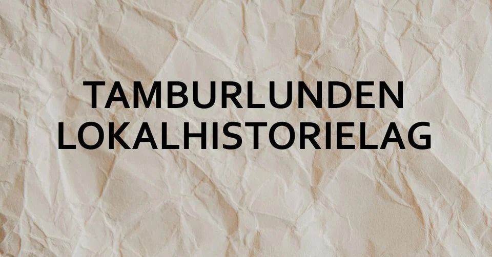 Tamburlunden lokalhistorielag: \u00c5rsm\u00f8te og foredrag