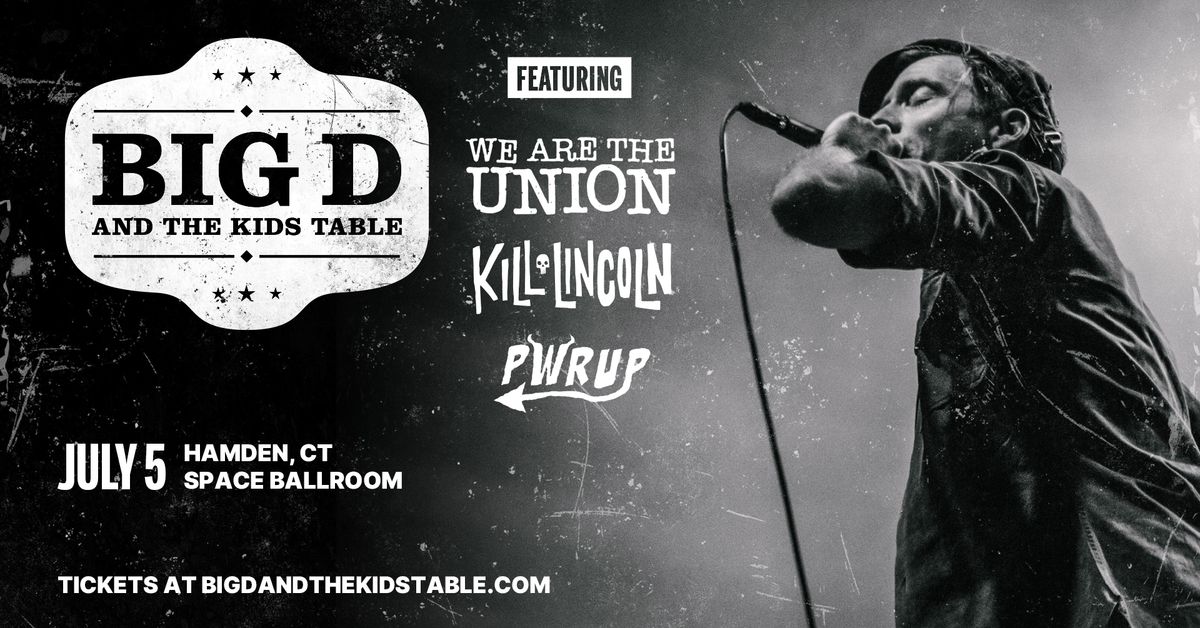 Big D and The Kids Table w\/ We Are The Union, K*ll Lincoln, PWRUP at Space Ballroom