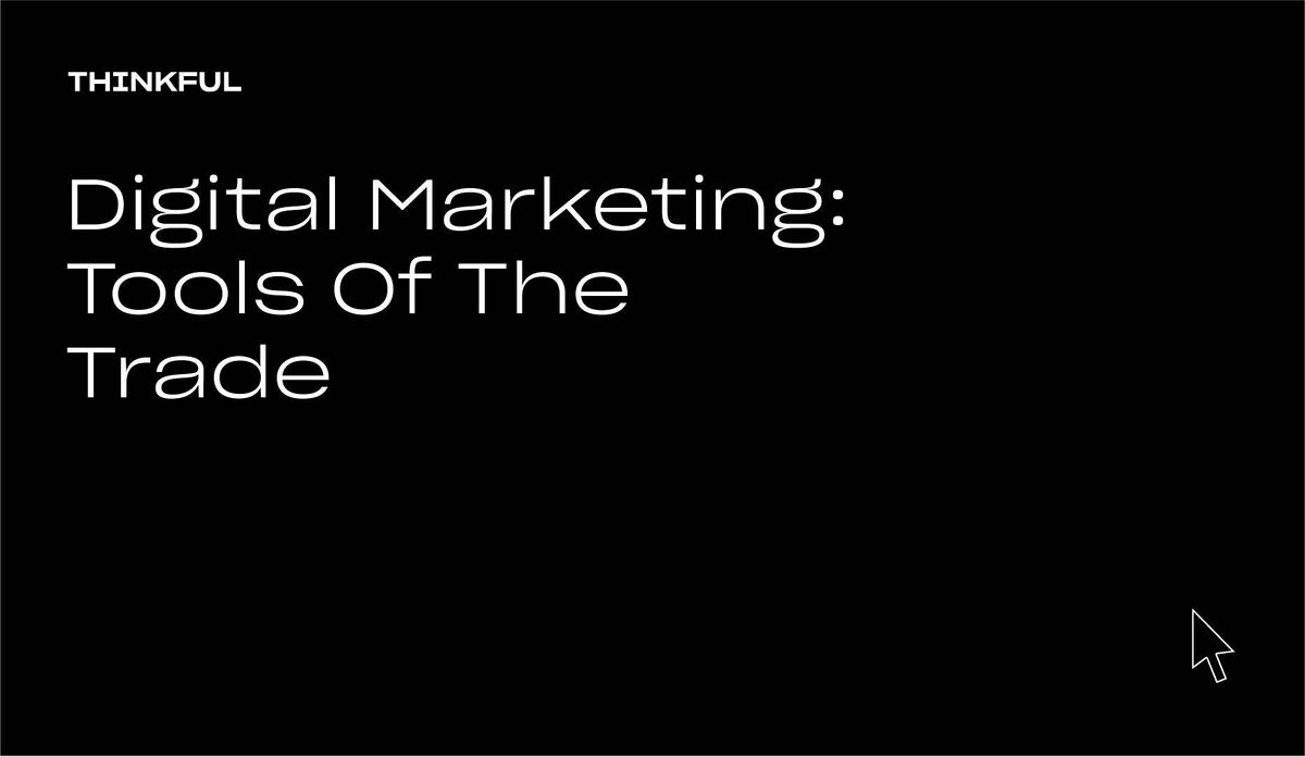 Thinkful Webinar || Tools Of The Trade: Digital Marketing