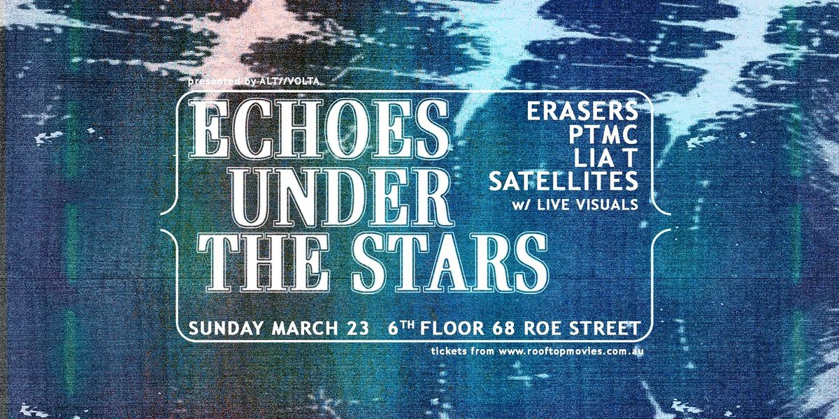 ECHOES UNDER THE STARS w\/ ERASERS \u00b7 PTMC \u00b7 LIA T \u00b7 SATELLITES