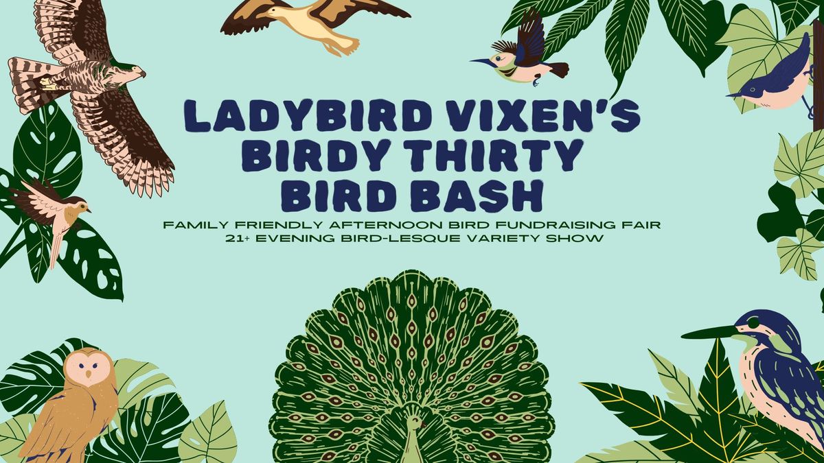 LADYBIRD VIXEN\u2019S BIRDY THIRTY BIRD BASH (ALL AGES FUNDRAISER FAIR)