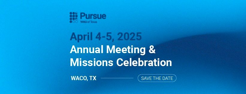 Pursue 2025: WMU of Texas Annual Mtg. & Missions Celebration