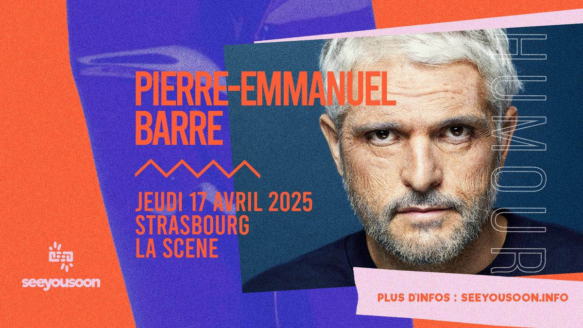 17.04.2025 I PIERRE-EMMANUEL BARR\u00c9 - LA SC\u00c8NE, STRASBOURG