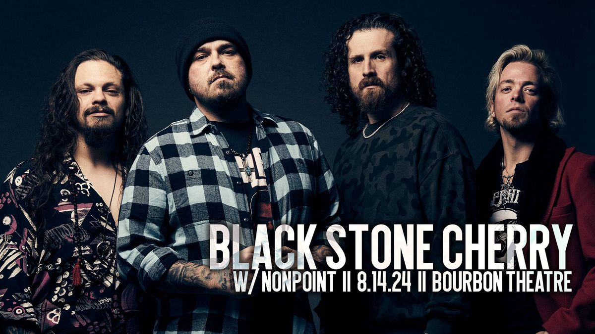 Black Stone Cherry w\/ Nonpoint at Bourbon Theatre