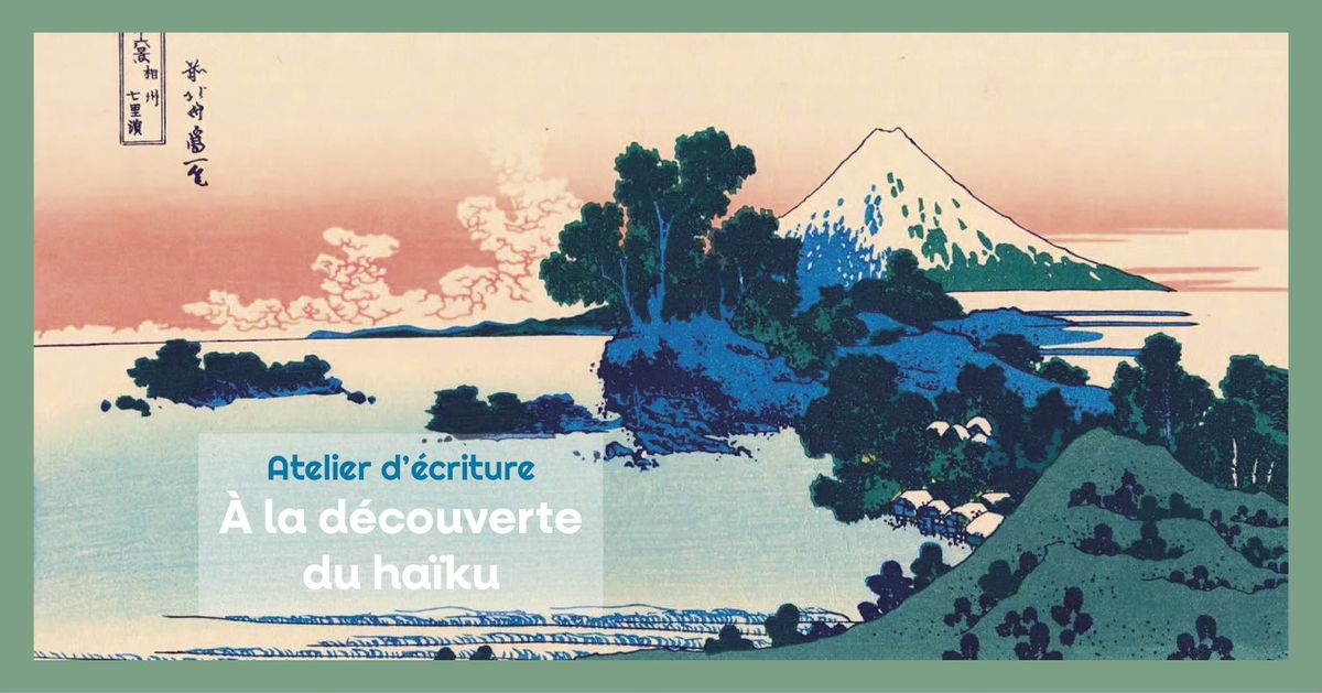 Atelier d'\u00e9criture : \u00e0 la d\u00e9couverte du ha\u00efku