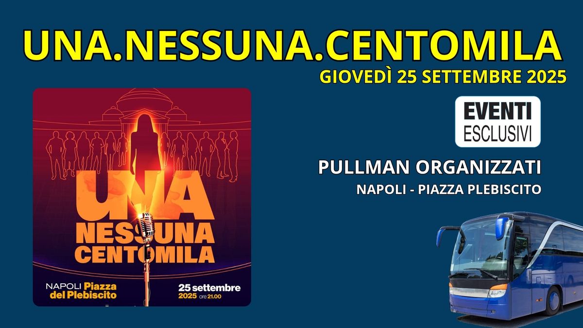 UNA. NESSUNA. CENTOMILA "GIOVEDI 25 SETTEMBRE 2025" - PULLMAN ORGANIZZATI