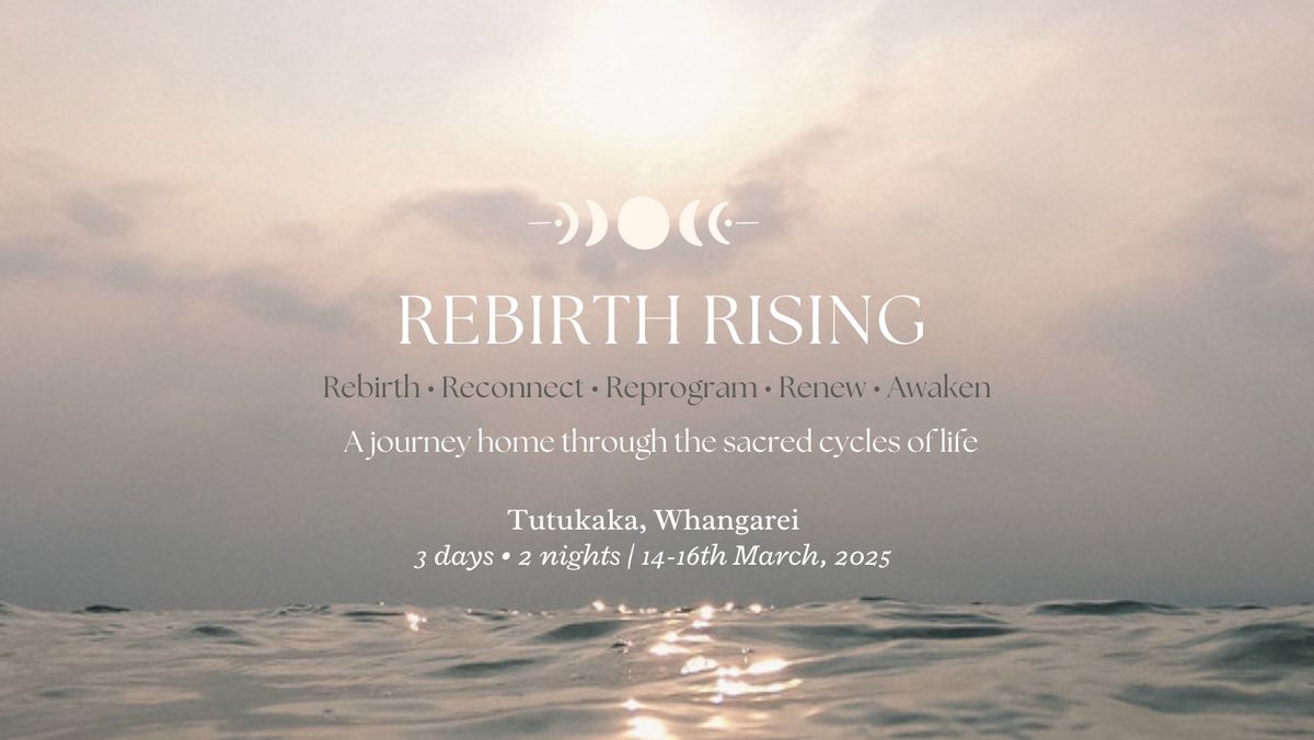 Rebirth Rising: A Journey Home Through The Sacred Cycles of Life