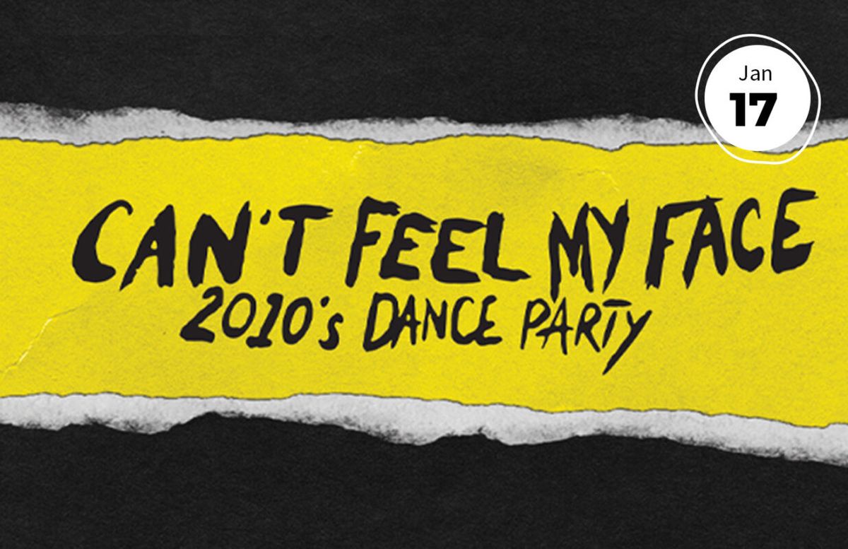 Can't Feel My Face: 2010s Dance Party (21+)