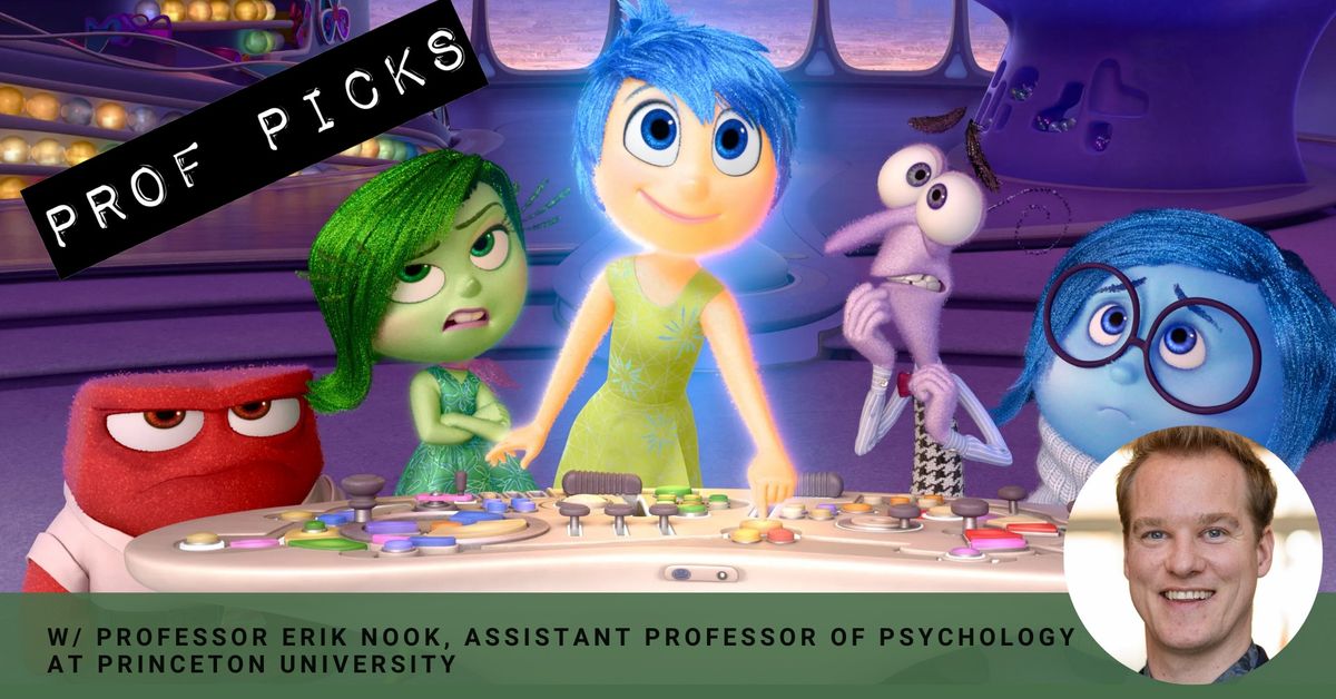 Prof Picks | Inside Out (2015) w\/ Erik Nook Assistant Professor of Psychology at Princeton U