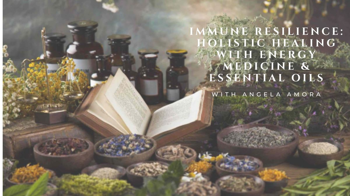 Immune Resilience: Holistic Healing with Energy Medicine & Essential Oils