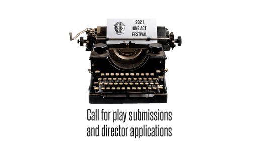 2021 One Act Festival - Call for Submissions and Directors