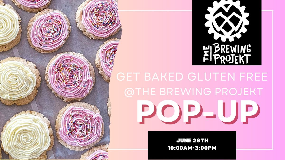 Get Baked GF @ the Brewing Projekt Pop-Up!