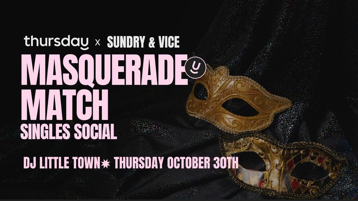 Thursday | Masquerade Match Singles Social | Sundry &amp; Vice