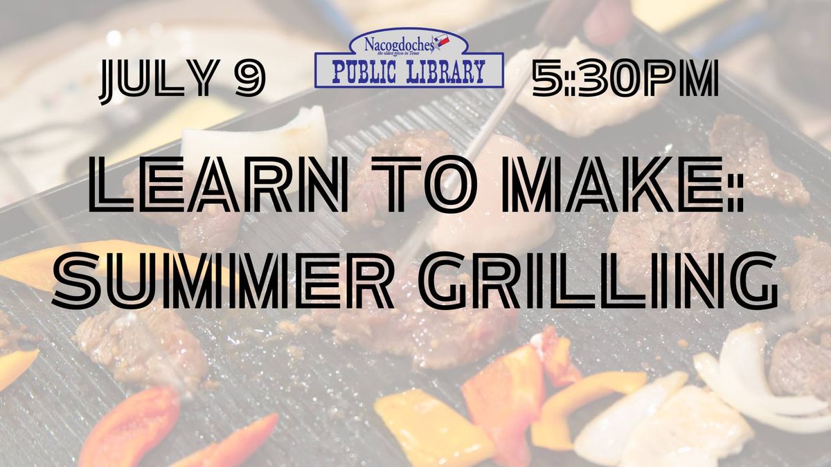 Learn to Make: Summer Grilling