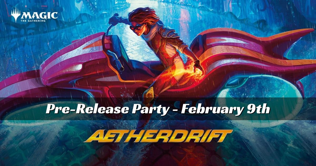 MTG Aetherdrift Pre-Release Party