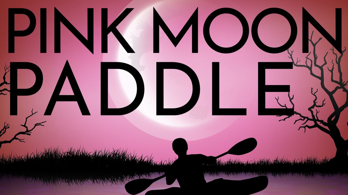 Pink Moon Paddle Up 