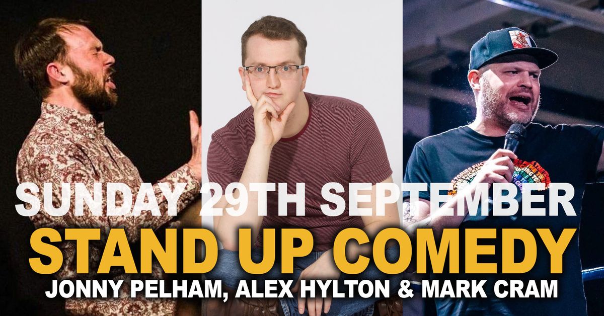 STAND UP COMEDY \u2013 JONNY PELHAM, ALEX HYLTON & MARK CRAM