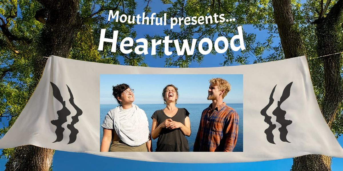 Mouthful Presents... Heartwood