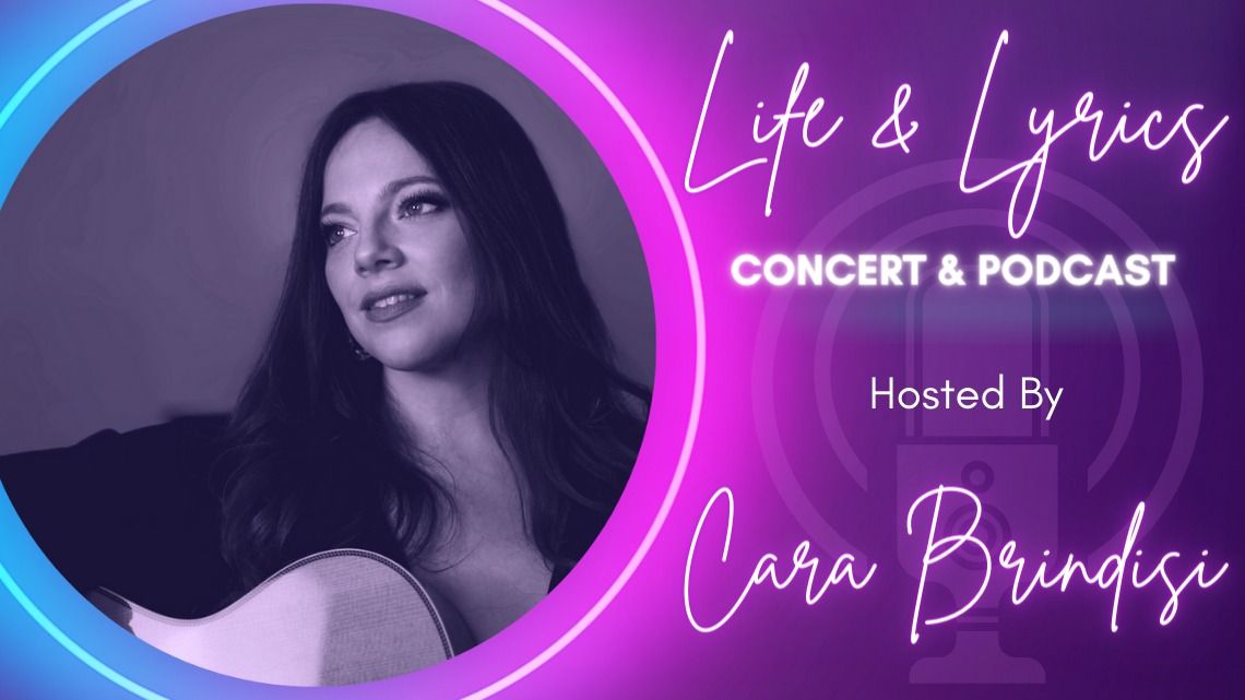 Life & Lyrics Concert and Podcast Series with CARA BRINDISI