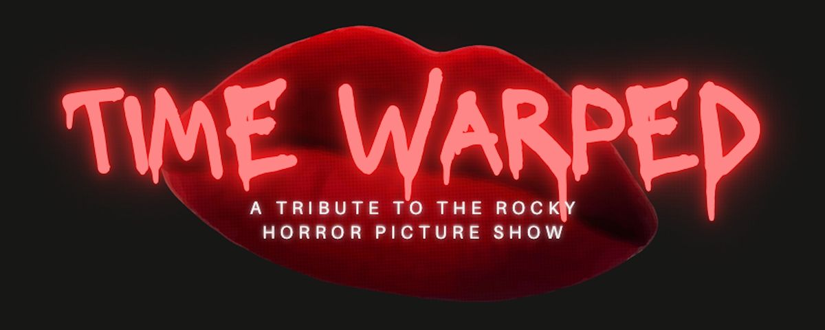 "Time Warped" - A Tribute to the Rocky Horror Picture Show