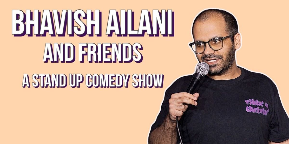 Bhavish Ailani & Friends - A Stand-Up Comedy Show