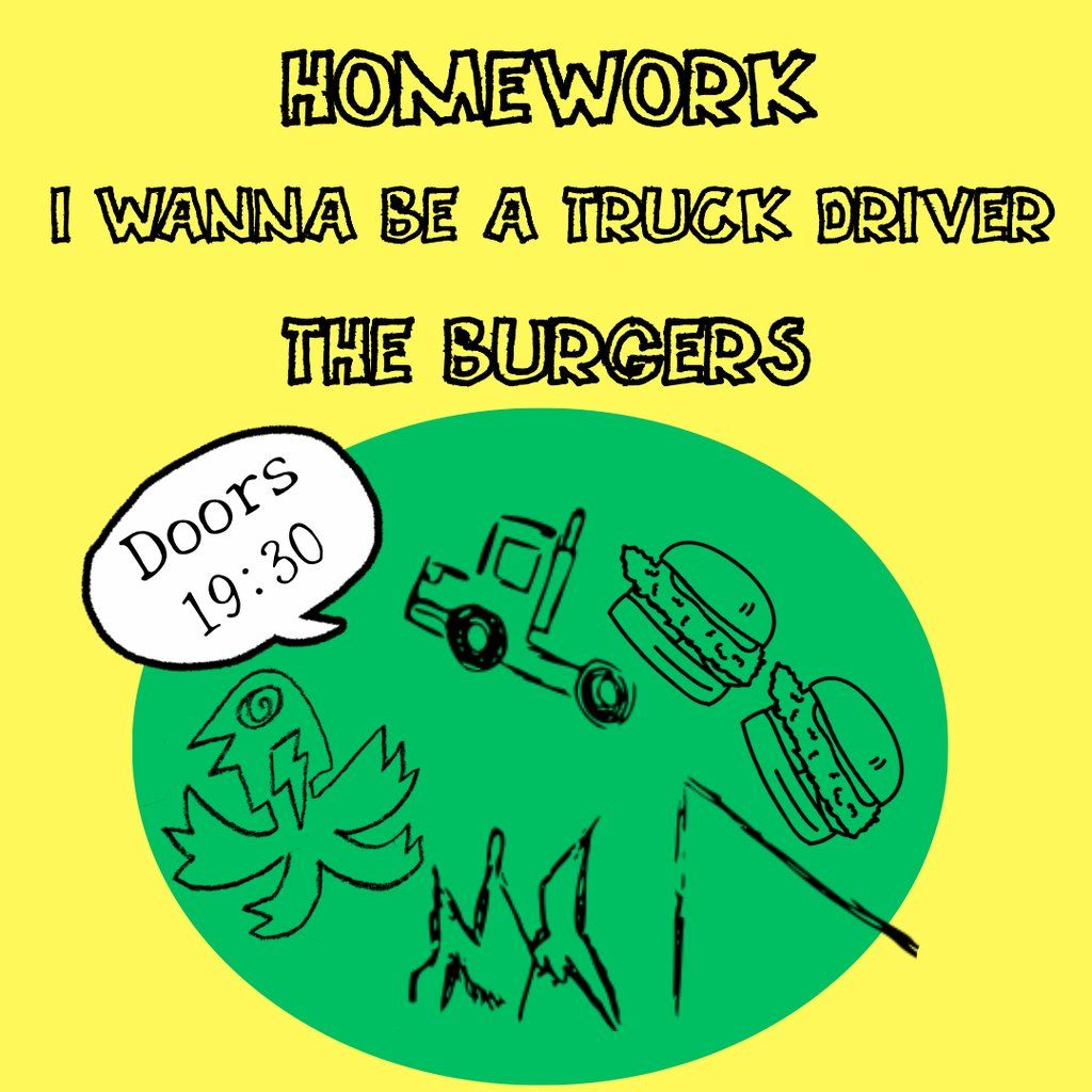 Homework+I wanna be a truck driver+The Burgers